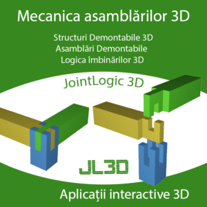 JointLogic 3D sau Mecanica îmbinărilor 3D. Asamblări Demontabile, Structuri Demontabile 3D